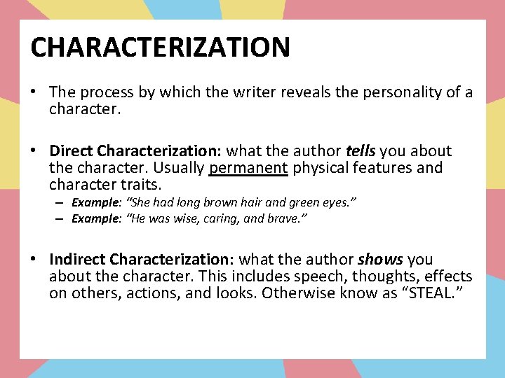 CHARACTERIZATION • The process by which the writer reveals the personality of a character.