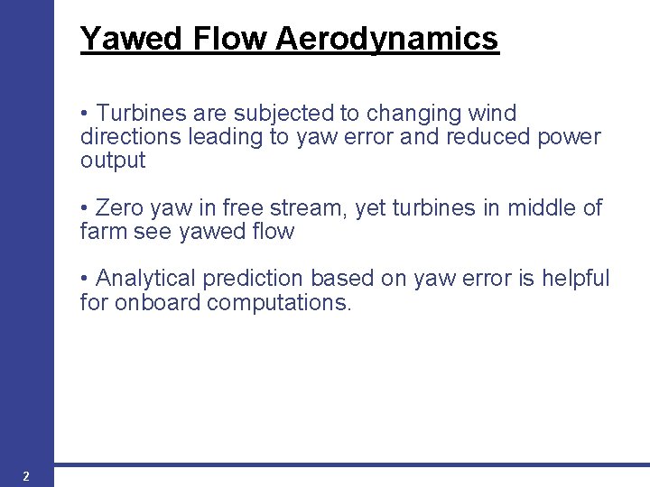 Yawed Flow Aerodynamics • Turbines are subjected to changing wind directions leading to yaw