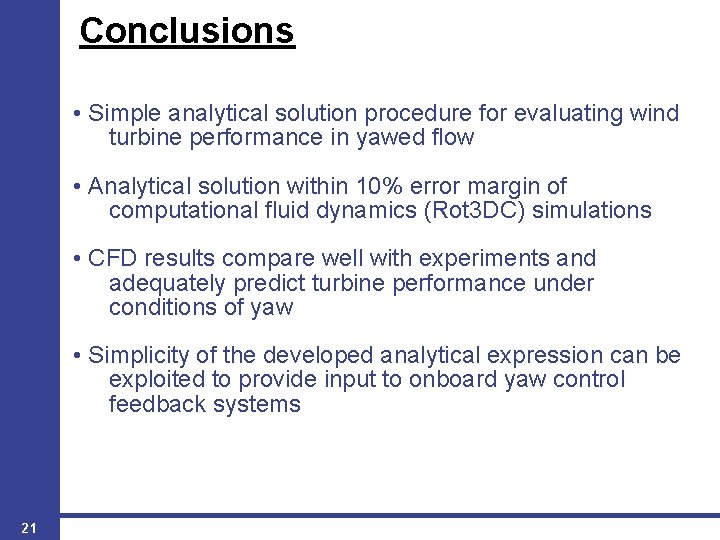 Conclusions • Simple analytical solution procedure for evaluating wind turbine performance in yawed flow