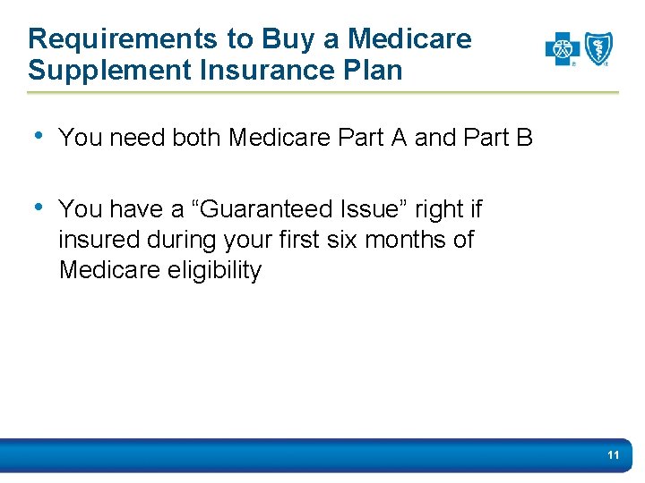 Requirements to Buy a Medicare Supplement Insurance Plan • You need both Medicare Part