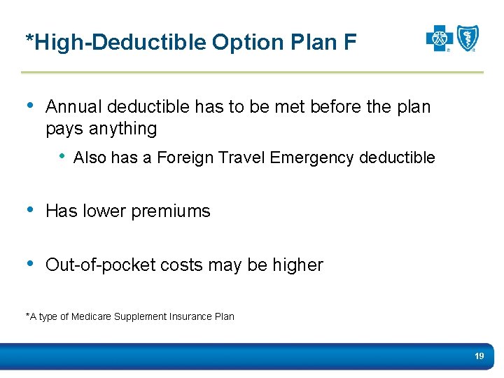 *High-Deductible Option Plan F • Annual deductible has to be met before the plan