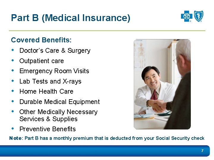 Part B (Medical Insurance) Covered Benefits: • • Doctor’s Care & Surgery Outpatient care