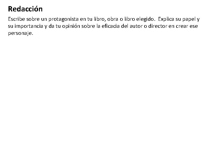 Redacción Escribe sobre un protagonista en tu libro, obra o libro elegido. Explica su