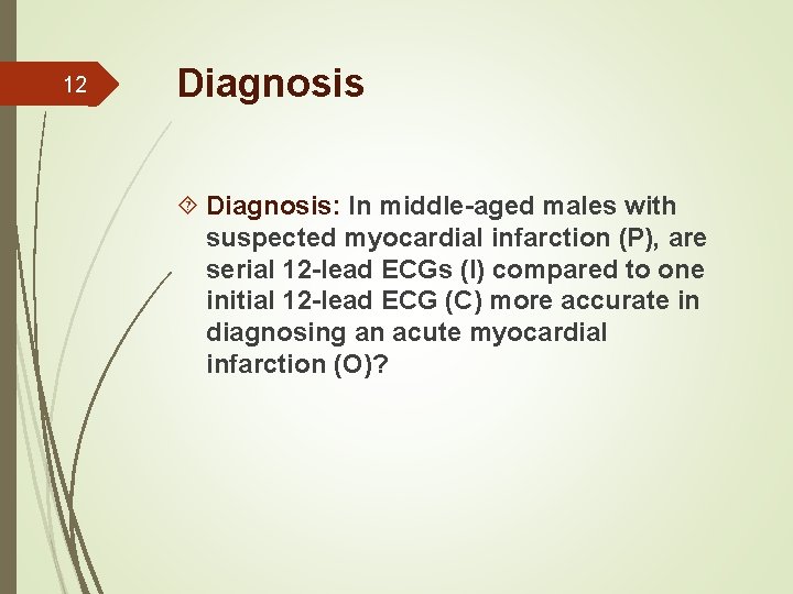 12 Diagnosis: In middle-aged males with suspected myocardial infarction (P), are serial 12 -lead