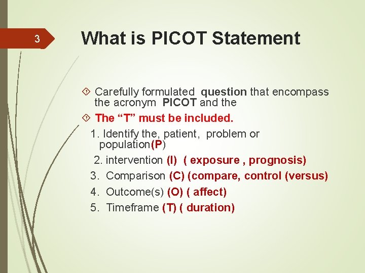 3 What is PICOT Statement Carefully formulated question that encompass the acronym PICOT and