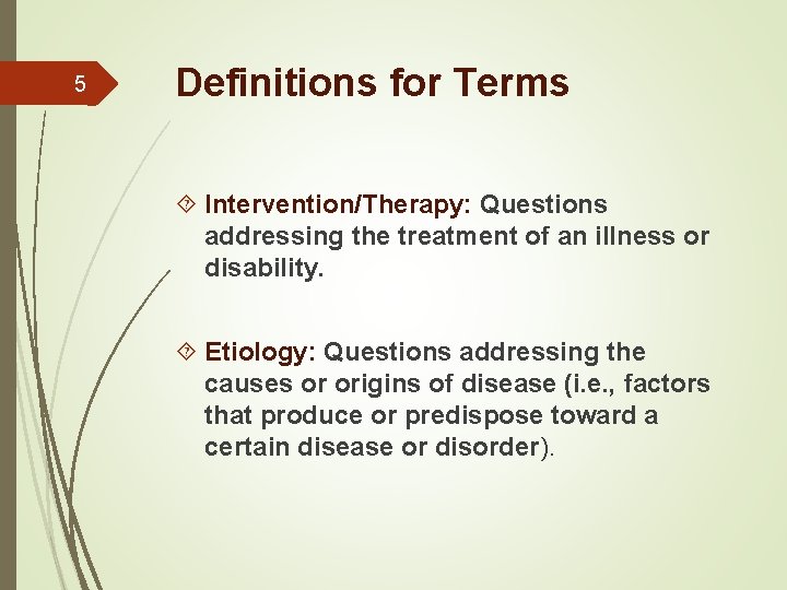 5 Definitions for Terms Intervention/Therapy: Questions addressing the treatment of an illness or disability.