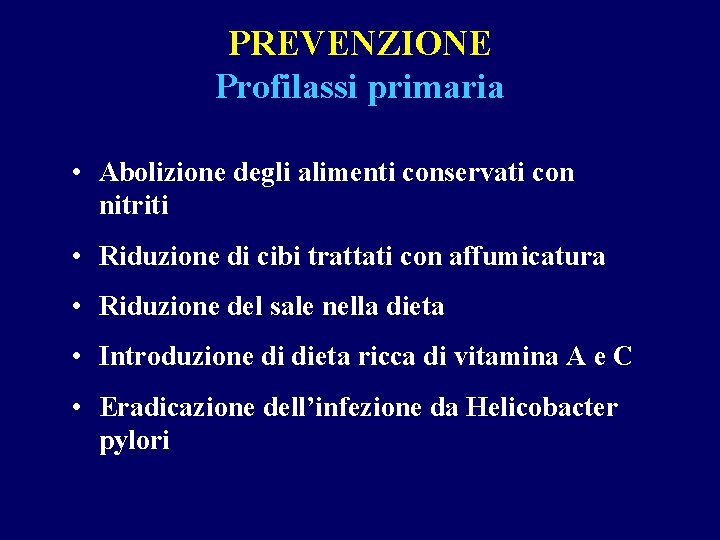 PREVENZIONE Profilassi primaria • Abolizione degli alimenti conservati con nitriti • Riduzione di cibi