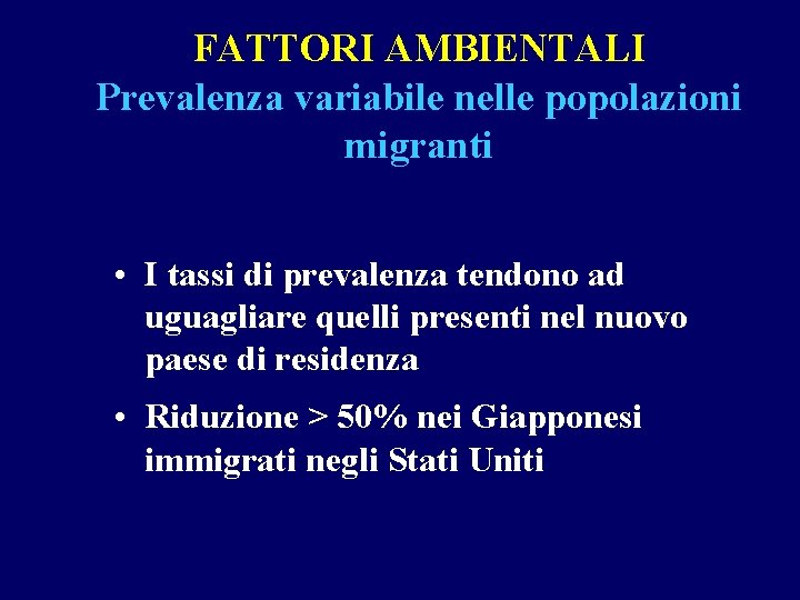 FATTORI AMBIENTALI Prevalenza variabile nelle popolazioni migranti • I tassi di prevalenza tendono ad