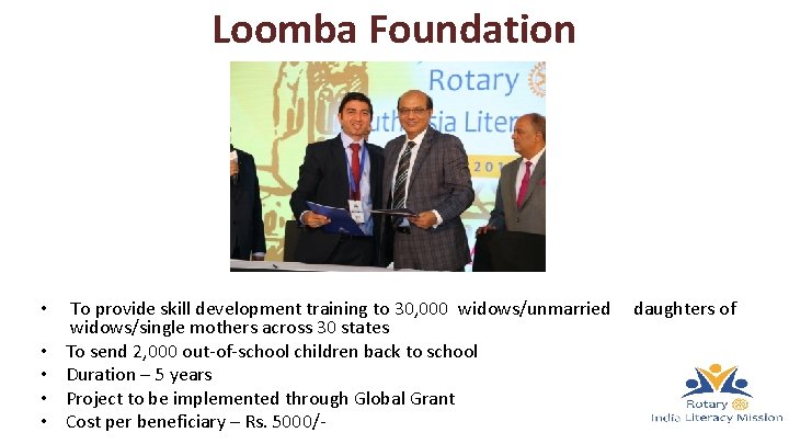 Loomba Foundation • • • To provide skill development training to 30, 000 widows/unmarried