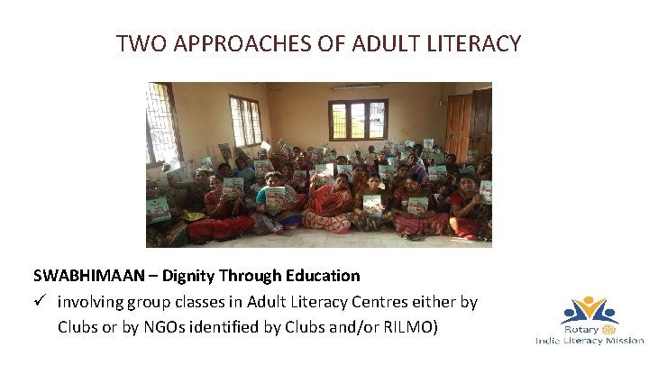 TWO APPROACHES OF ADULT LITERACY SWABHIMAAN – Dignity Through Education ü involving group classes