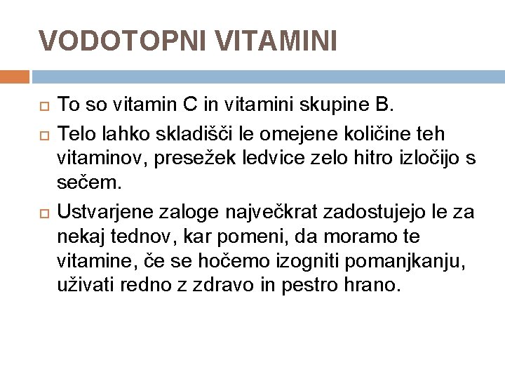 VODOTOPNI VITAMINI To so vitamin C in vitamini skupine B. Telo lahko skladišči le