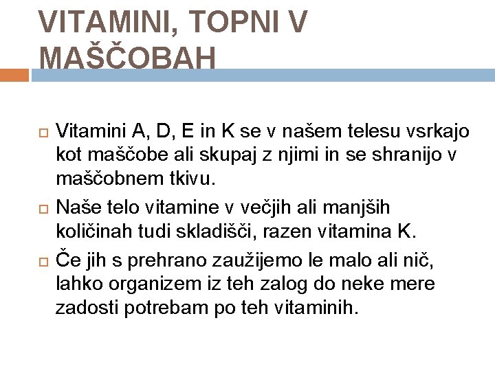 VITAMINI, TOPNI V MAŠČOBAH Vitamini A, D, E in K se v našem telesu