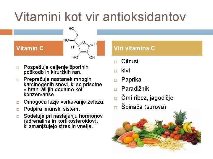 Vitamini kot vir antioksidantov Vitamin C Pospešuje celjenje športnih poškodb in kirurških ran. Preprečuje