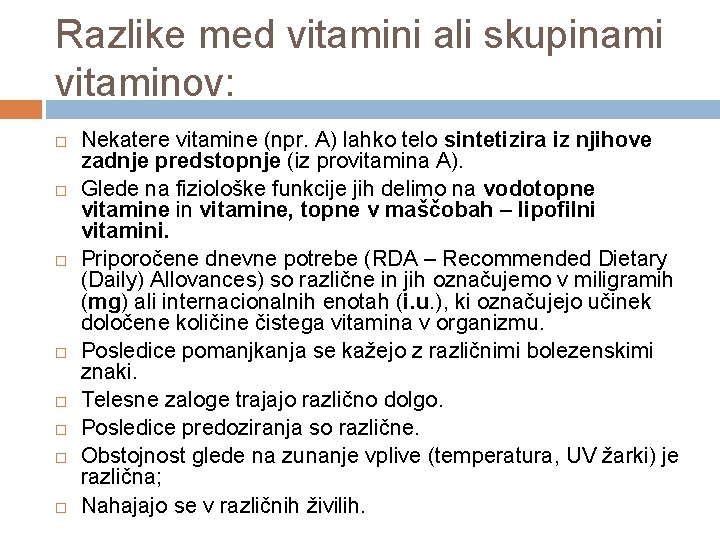 Razlike med vitamini ali skupinami vitaminov: Nekatere vitamine (npr. A) lahko telo sintetizira iz