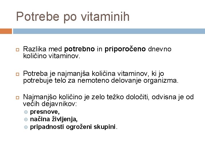 Potrebe po vitaminih Razlika med potrebno in priporočeno dnevno količino vitaminov. Potreba je najmanjša