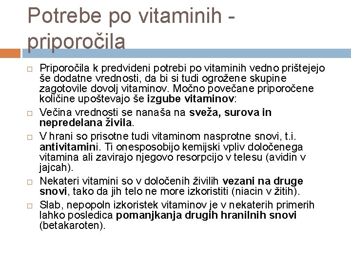 Potrebe po vitaminih - priporočila Priporočila k predvideni potrebi po vitaminih vedno prištejejo še