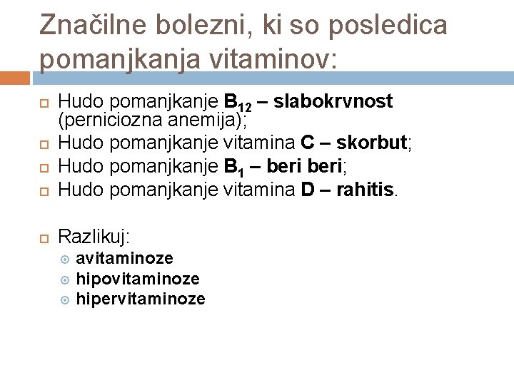 Značilne bolezni, ki so posledica pomanjkanja vitaminov: Hudo pomanjkanje B 12 – slabokrvnost (perniciozna