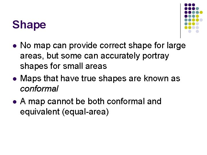 Shape l l l No map can provide correct shape for large areas, but