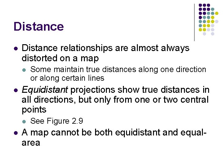 Distance l Distance relationships are almost always distorted on a map l l Equidistant