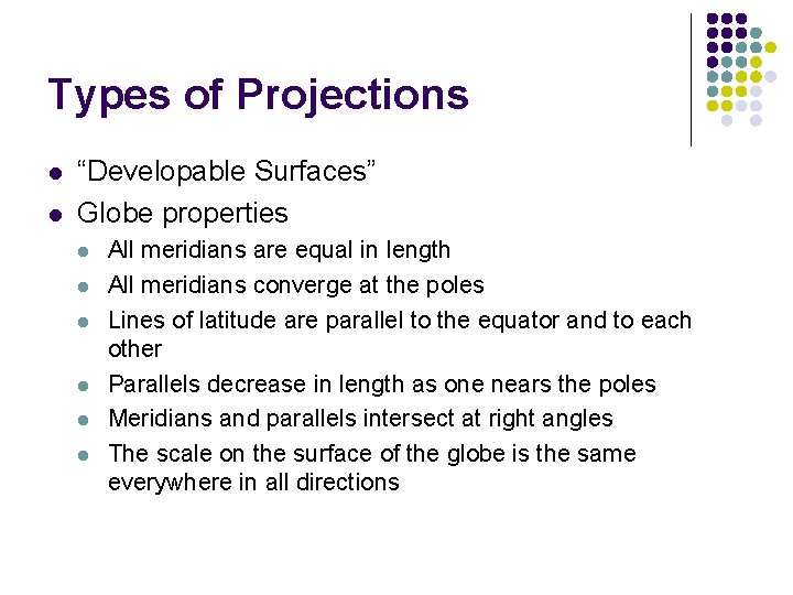 Types of Projections l l “Developable Surfaces” Globe properties l l l All meridians
