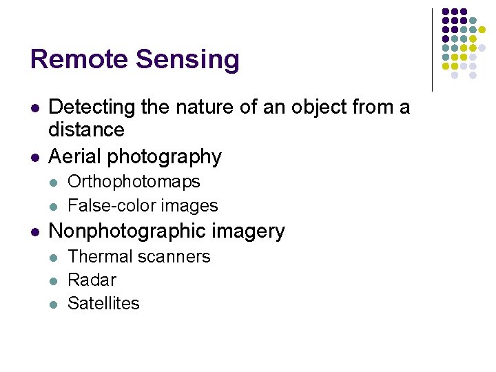 Remote Sensing l l Detecting the nature of an object from a distance Aerial