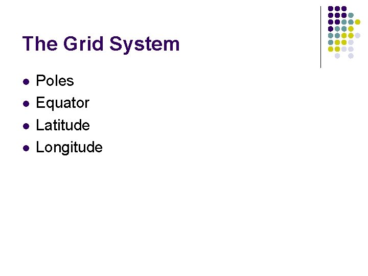 The Grid System l l Poles Equator Latitude Longitude 