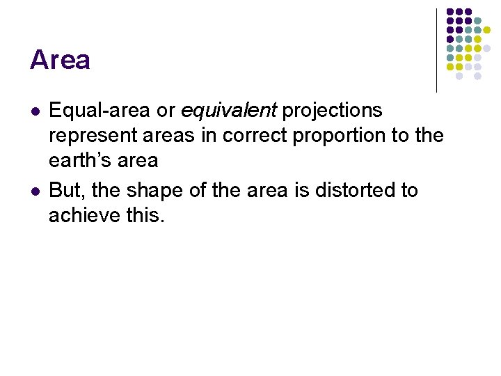 Area l l Equal-area or equivalent projections represent areas in correct proportion to the