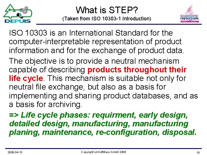 What is STEP? (Taken from ISO 10303 -1 Introduction) ISO 10303 is an International