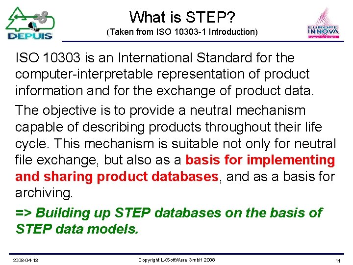 What is STEP? (Taken from ISO 10303 -1 Introduction) ISO 10303 is an International