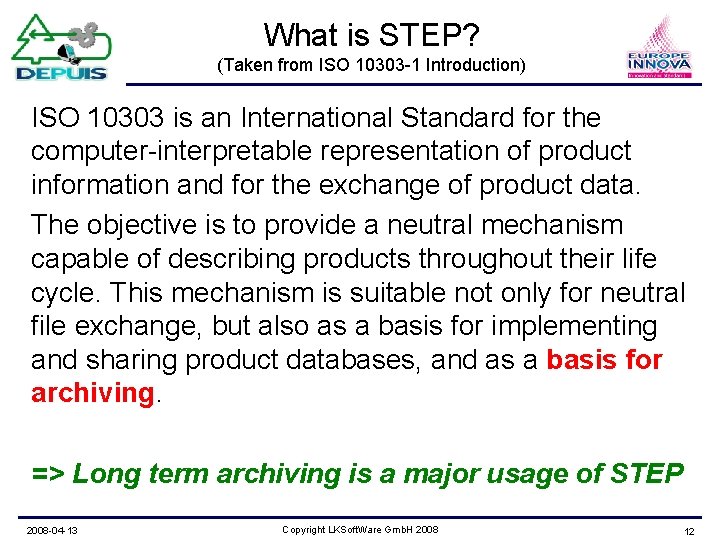 What is STEP? (Taken from ISO 10303 -1 Introduction) ISO 10303 is an International