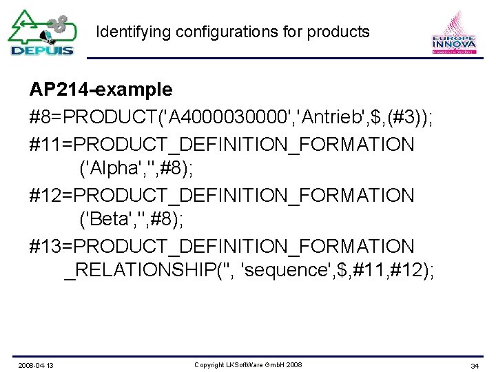 Identifying configurations for products AP 214 -example #8=PRODUCT('A 4000030000', 'Antrieb', $, (#3)); #11=PRODUCT_DEFINITION_FORMATION ('Alpha',