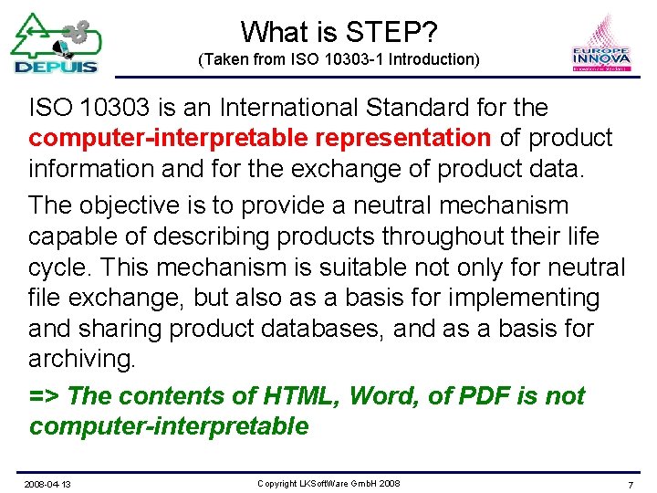 What is STEP? (Taken from ISO 10303 -1 Introduction) ISO 10303 is an International