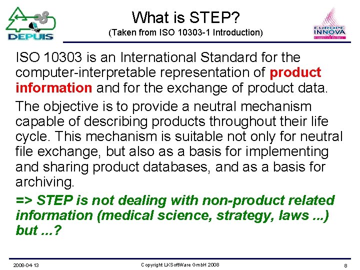 What is STEP? (Taken from ISO 10303 -1 Introduction) ISO 10303 is an International