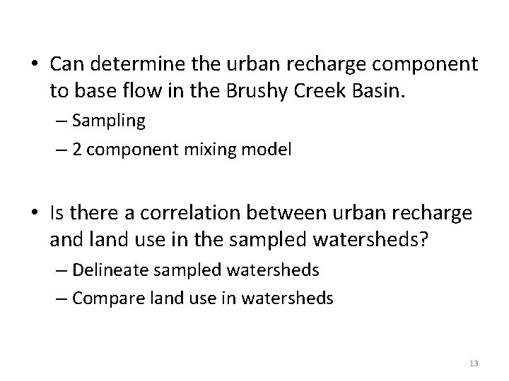  • Can determine the urban recharge component to base flow in the Brushy