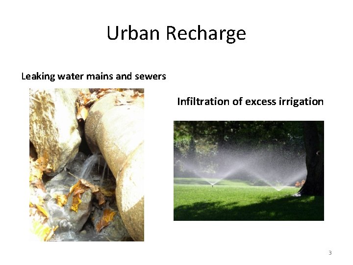 Urban Recharge Leaking water mains and sewers Infiltration of excess irrigation 3 