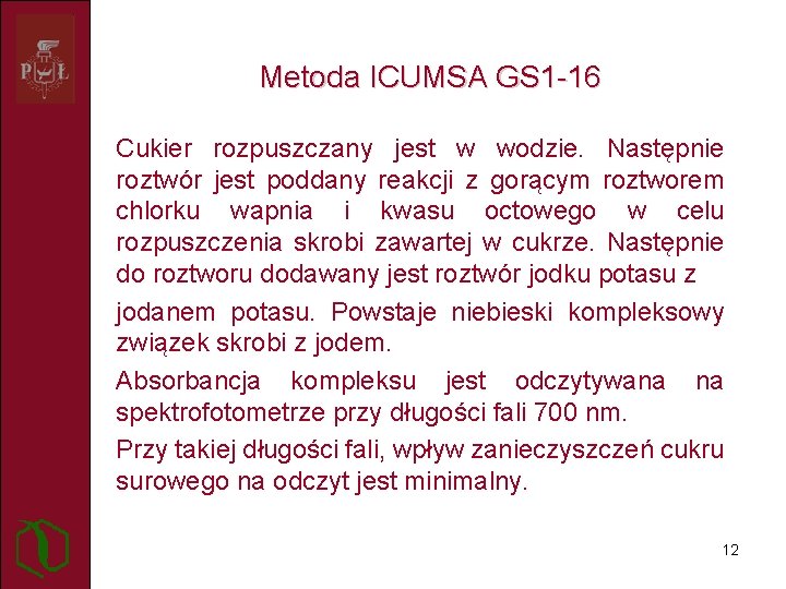 Metoda ICUMSA GS 1 -16 Cukier rozpuszczany jest w wodzie. Następnie roztwór jest poddany