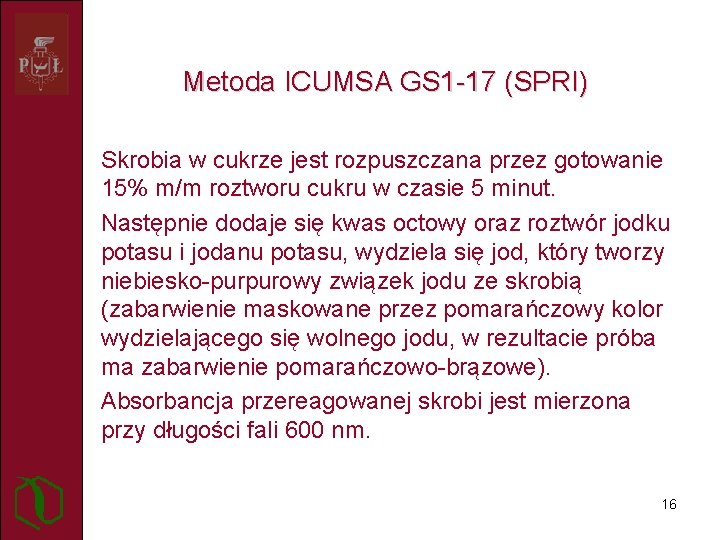 Metoda ICUMSA GS 1 -17 (SPRI) Skrobia w cukrze jest rozpuszczana przez gotowanie 15%