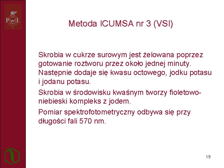 Metoda ICUMSA nr 3 (VSI) Skrobia w cukrze surowym jest żelowana poprzez gotowanie roztworu
