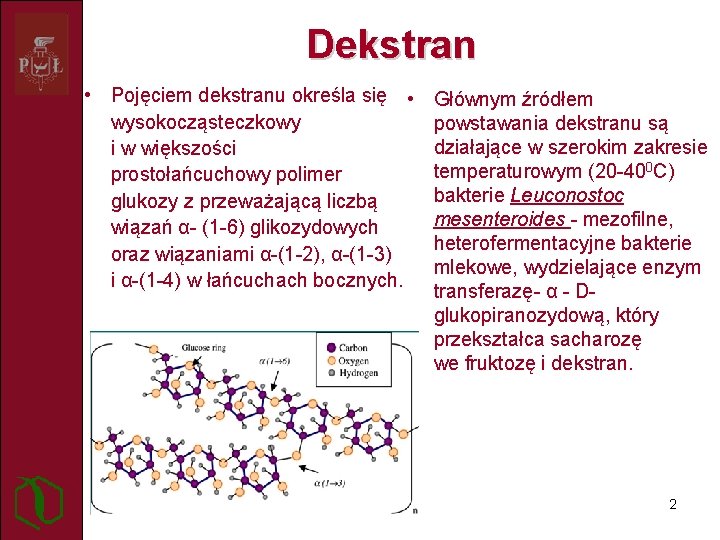 Dekstran • Pojęciem dekstranu określa się • wysokocząsteczkowy i w większości prostołańcuchowy polimer glukozy