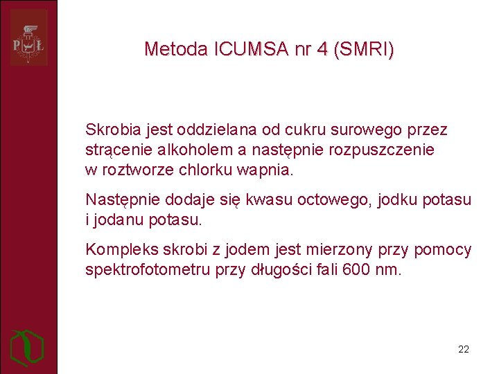 Metoda ICUMSA nr 4 (SMRI) Skrobia jest oddzielana od cukru surowego przez strącenie alkoholem