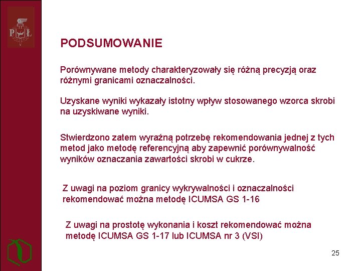 PODSUMOWANIE Porównywane metody charakteryzowały się różną precyzją oraz różnymi granicami oznaczalności. Uzyskane wyniki wykazały