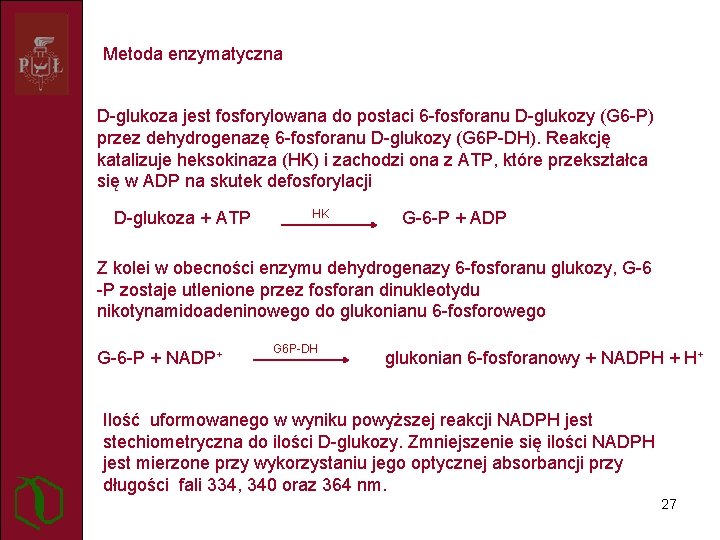 Metoda enzymatyczna D-glukoza jest fosforylowana do postaci 6 -fosforanu D-glukozy (G 6 -P) przez