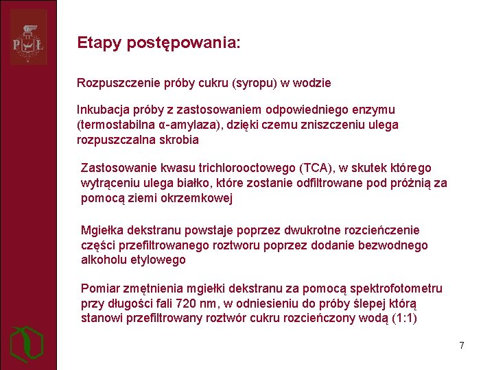 Etapy postępowania: Rozpuszczenie próby cukru (syropu) w wodzie Inkubacja próby z zastosowaniem odpowiedniego enzymu