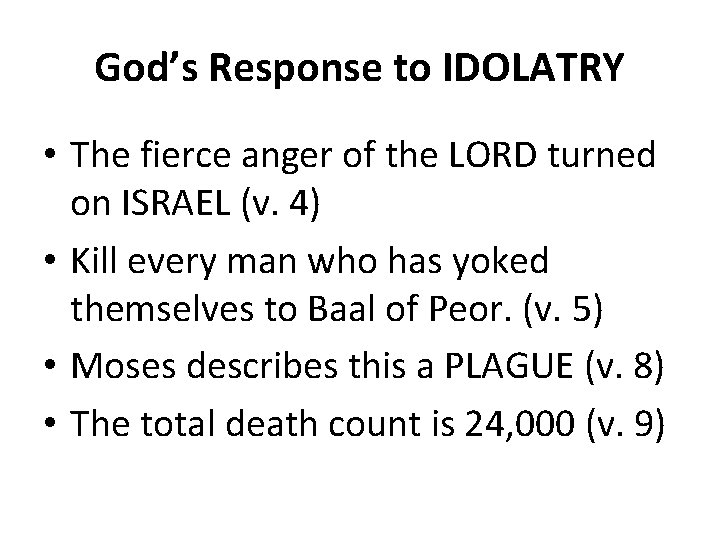 God’s Response to IDOLATRY • The fierce anger of the LORD turned on ISRAEL
