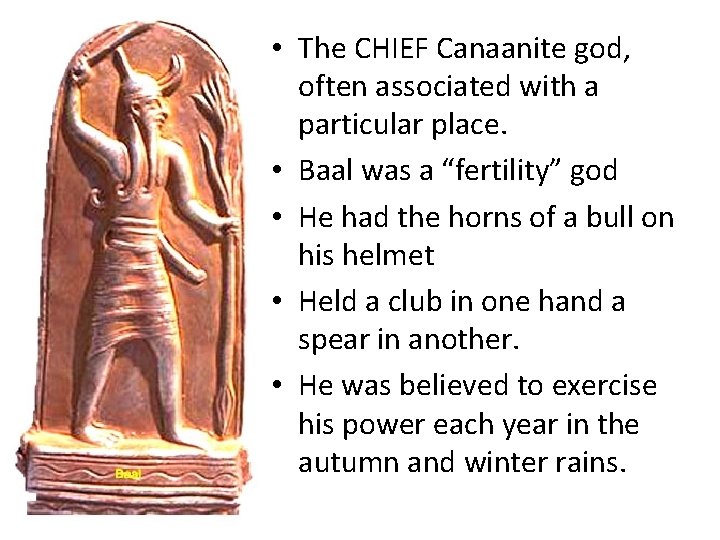  • The CHIEF Canaanite god, often associated with a particular place. • Baal