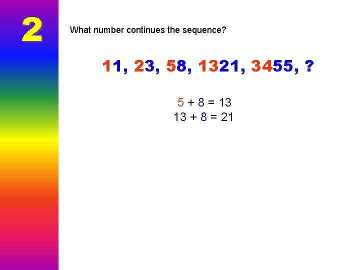 2 What number continues the sequence? 11, 23, 58, 1321, 3455, ? 5 +