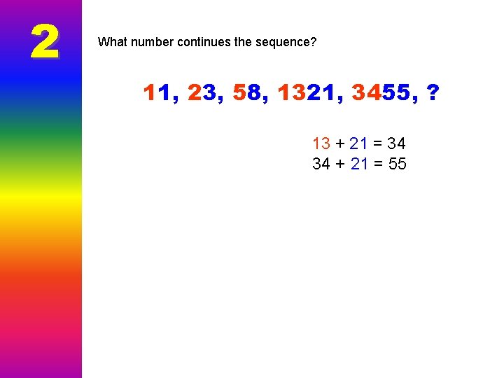 2 What number continues the sequence? 11, 23, 58, 1321, 3455, ? 13 +