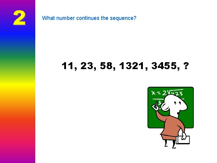 2 What number continues the sequence? 11, 23, 58, 1321, 3455, ? 