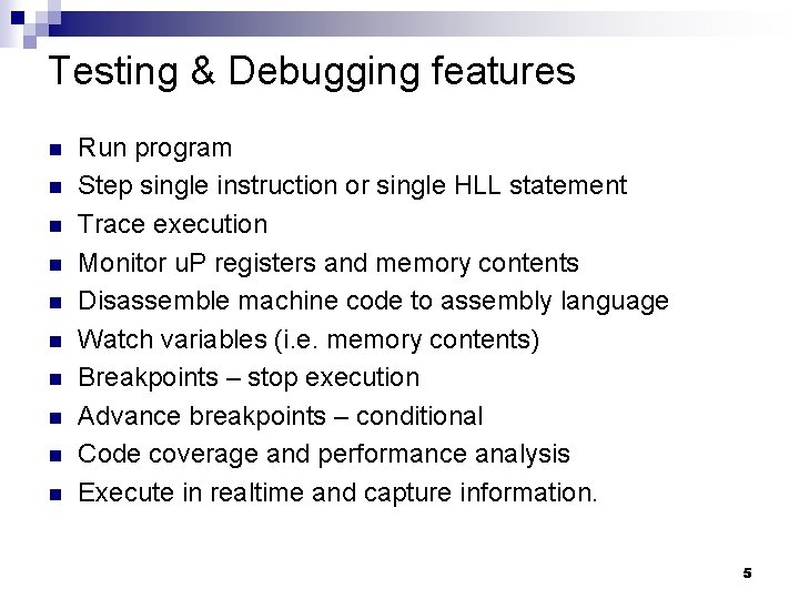 Testing & Debugging features n n n n n Run program Step single instruction