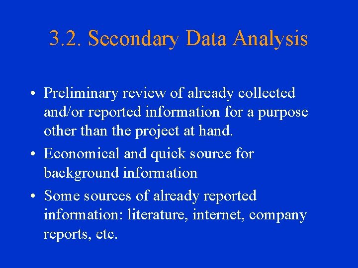 3. 2. Secondary Data Analysis • Preliminary review of already collected and/or reported information
